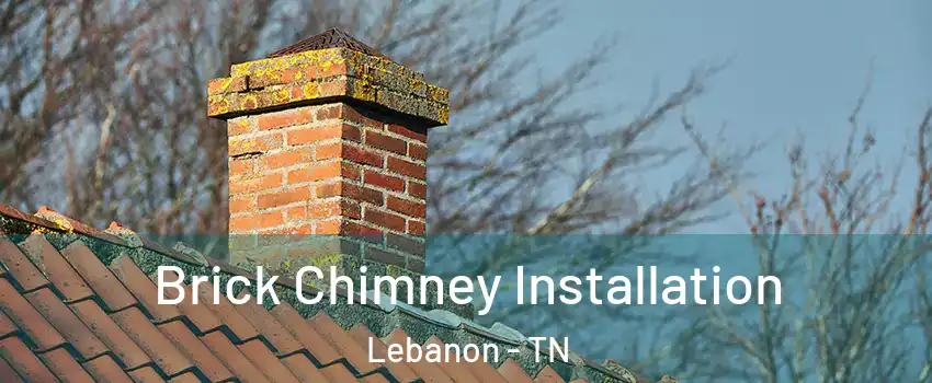  Brick Chimney Installation Lebanon - TN