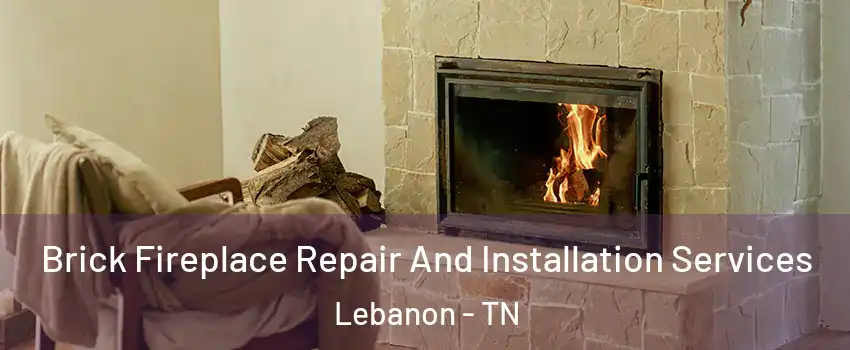  Brick Fireplace Repair And Installation Services Lebanon - TN