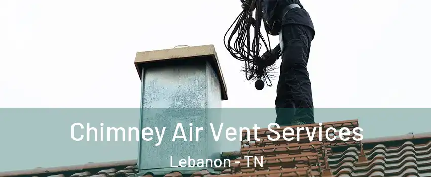  Chimney Air Vent Services Lebanon - TN