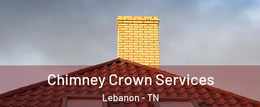 Chimney Crown Services Lebanon - TN