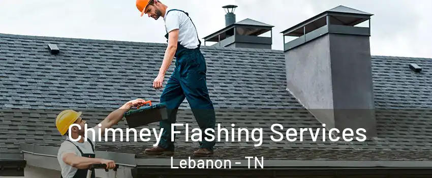 Chimney Flashing Services Lebanon - TN