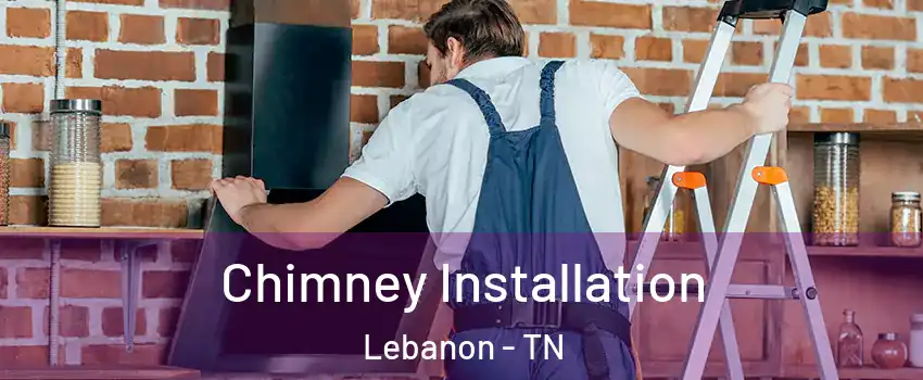  Chimney Installation Lebanon - TN