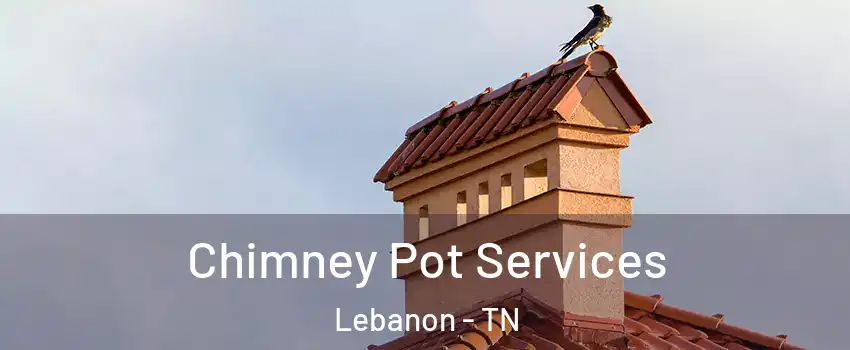  Chimney Pot Services Lebanon - TN