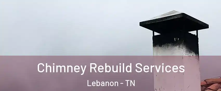  Chimney Rebuild Services Lebanon - TN