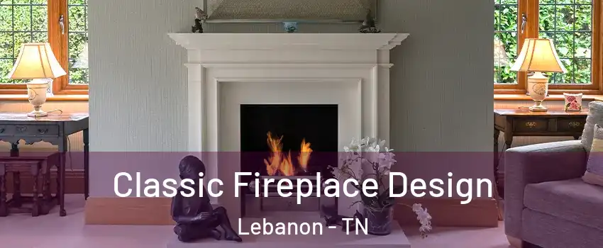  Classic Fireplace Design Lebanon - TN