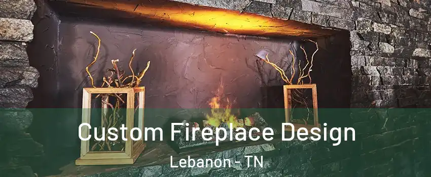  Custom Fireplace Design Lebanon - TN