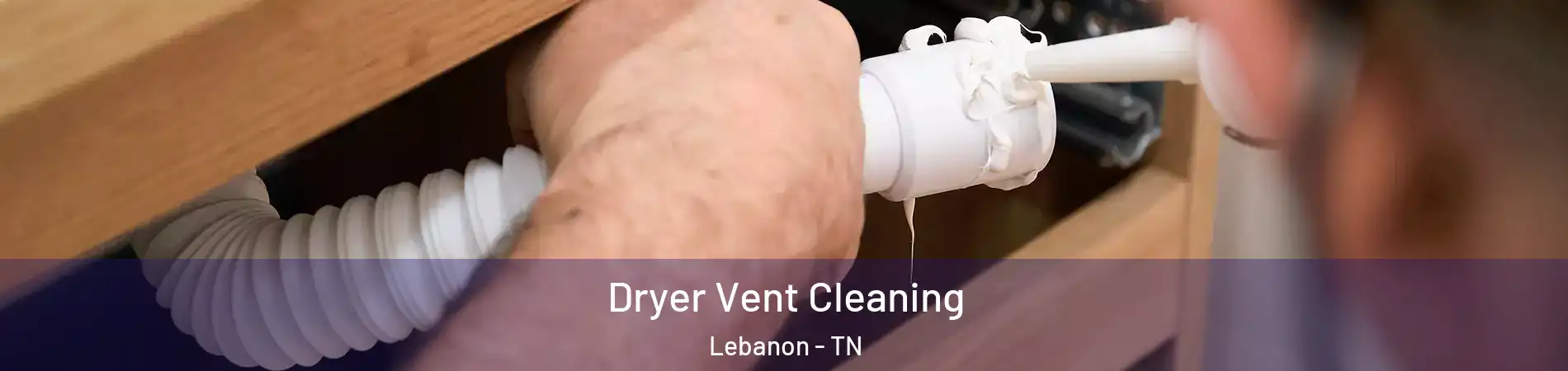  Dryer Vent Cleaning Lebanon - TN