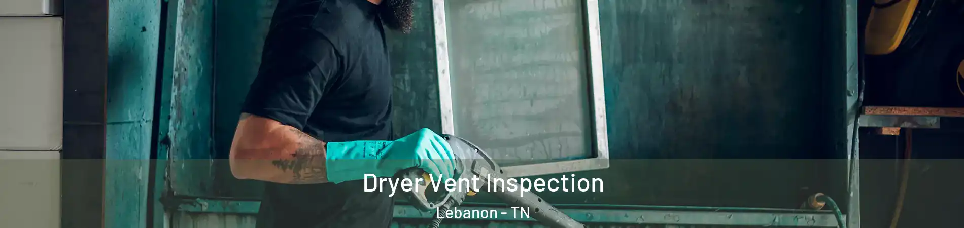  Dryer Vent Inspection Lebanon - TN