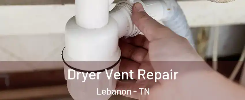  Dryer Vent Repair Lebanon - TN