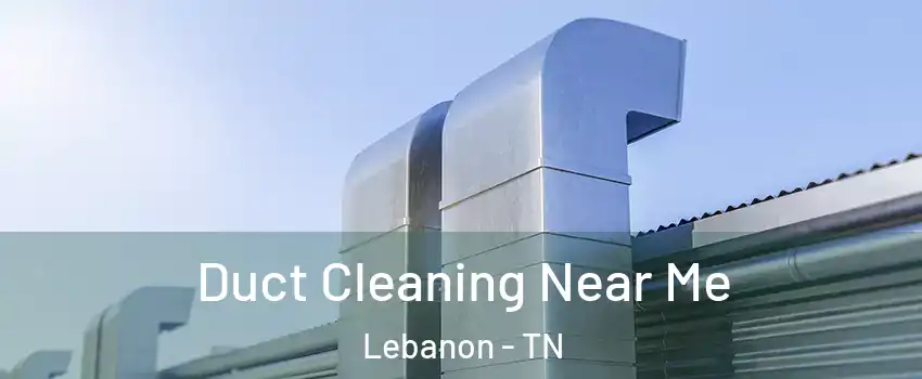  Duct Cleaning Near Me Lebanon - TN