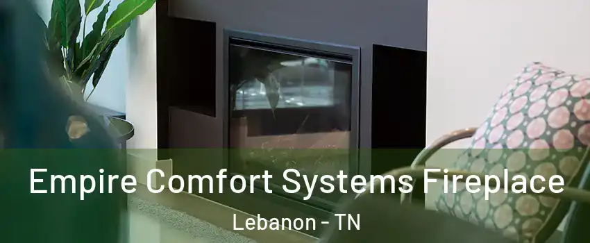  Empire Comfort Systems Fireplace Lebanon - TN
