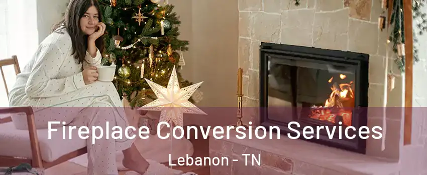  Fireplace Conversion Services Lebanon - TN