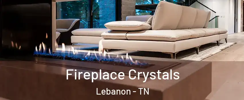  Fireplace Crystals Lebanon - TN