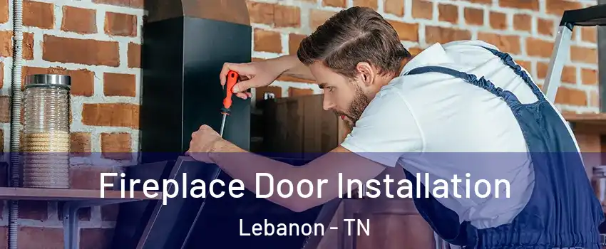  Fireplace Door Installation Lebanon - TN
