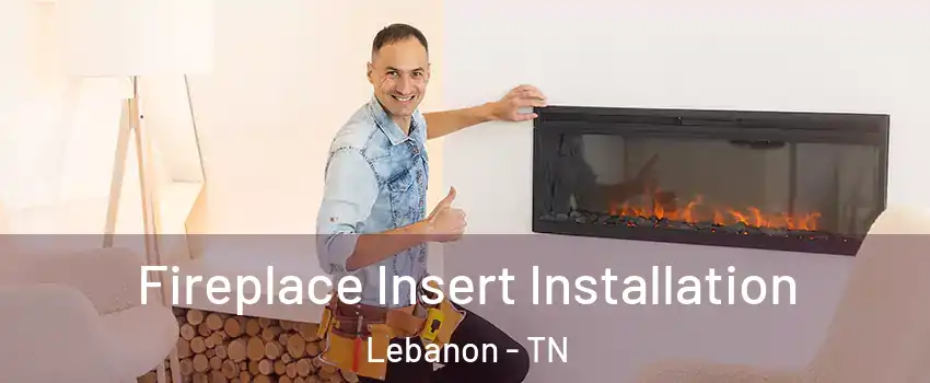  Fireplace Insert Installation Lebanon - TN