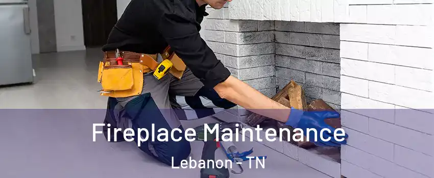  Fireplace Maintenance Lebanon - TN