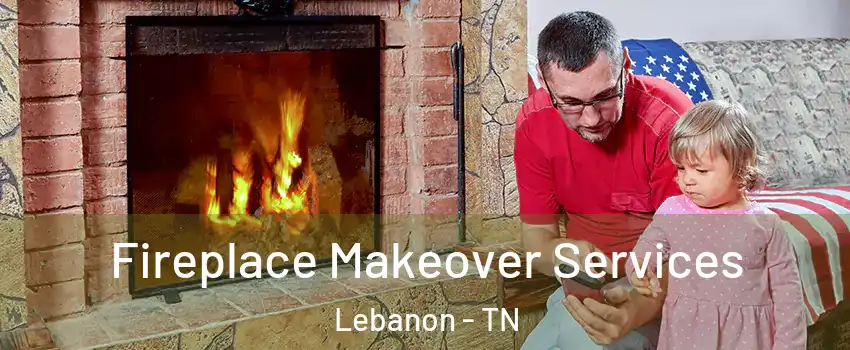  Fireplace Makeover Services Lebanon - TN