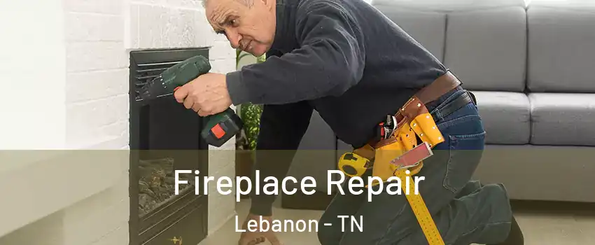  Fireplace Repair Lebanon - TN