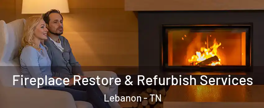  Fireplace Restore & Refurbish Services Lebanon - TN