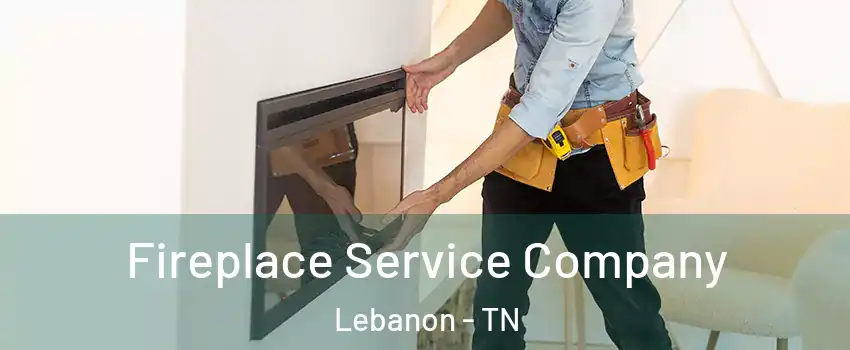  Fireplace Service Company Lebanon - TN