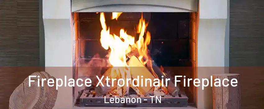  Fireplace Xtrordinair Fireplace Lebanon - TN