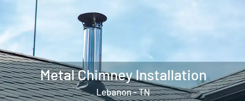  Metal Chimney Installation Lebanon - TN