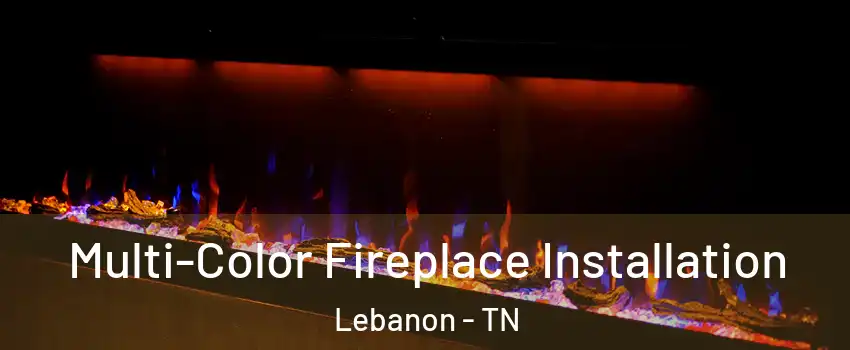  Multi-Color Fireplace Installation Lebanon - TN