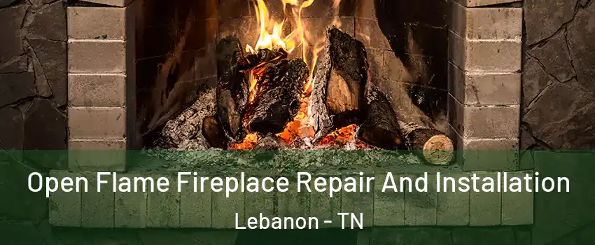  Open Flame Fireplace Repair And Installation Lebanon - TN