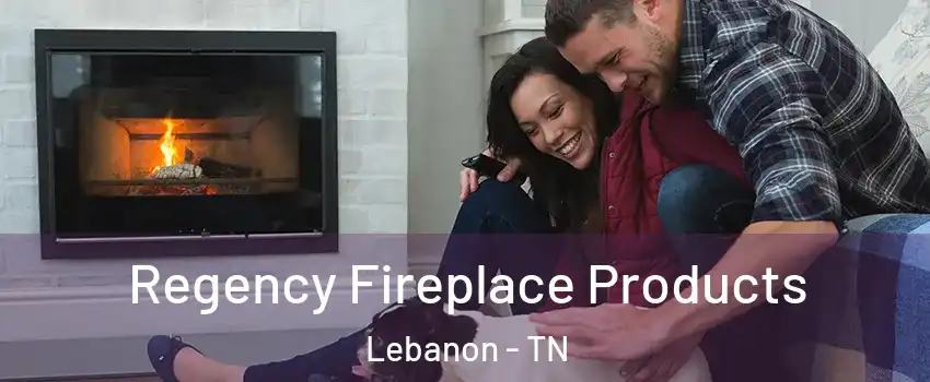  Regency Fireplace Products Lebanon - TN