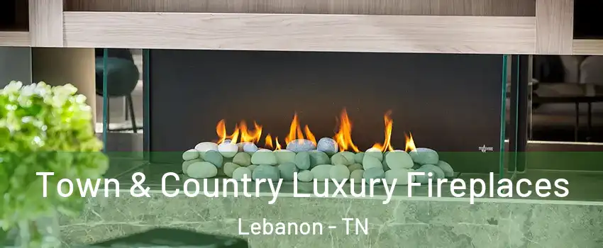  Town & Country Luxury Fireplaces Lebanon - TN