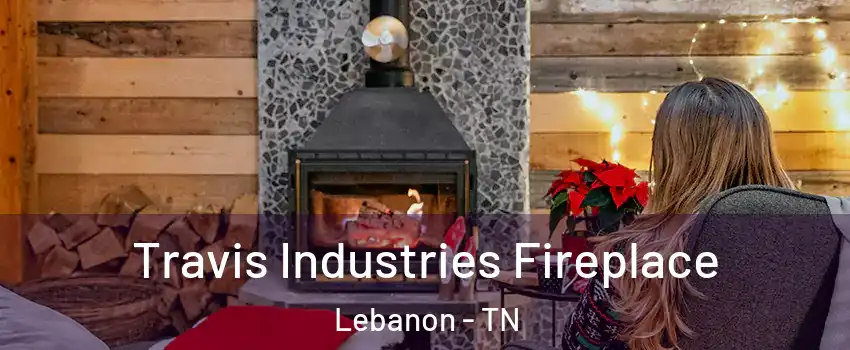  Travis Industries Fireplace Lebanon - TN