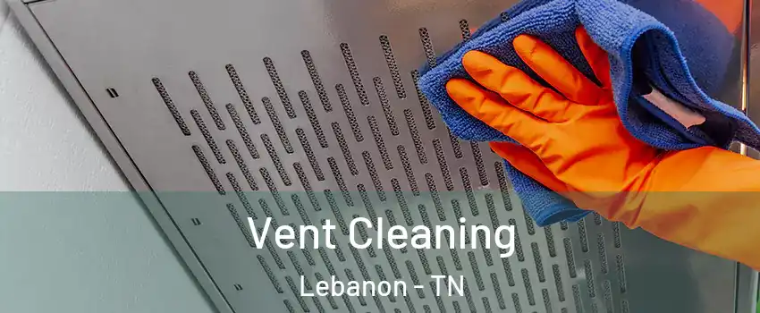  Vent Cleaning Lebanon - TN