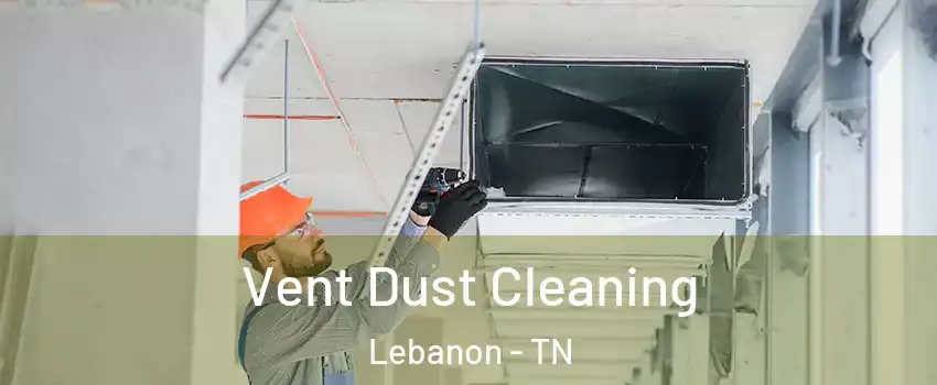  Vent Dust Cleaning Lebanon - TN