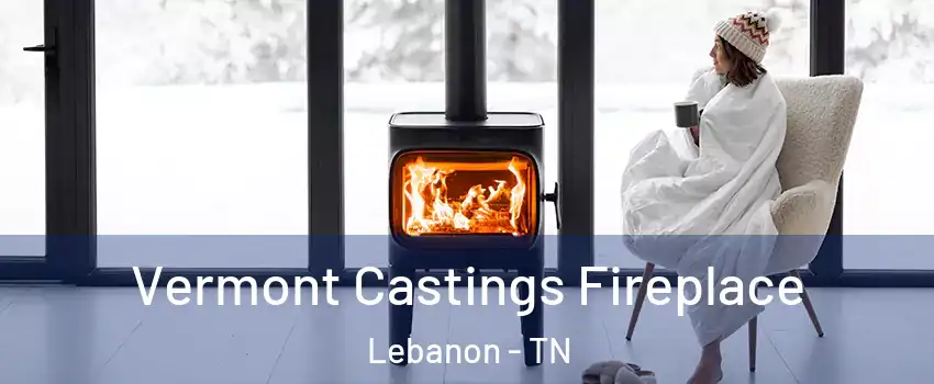  Vermont Castings Fireplace Lebanon - TN